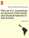 Peru as it is. Comprising an account of the social and physical features of that country. - Paperback