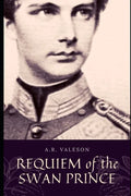 Requiem of the Swan Prince: King Ludwig II of Bavaria (Surreal Dark Fantasy) - Paperback