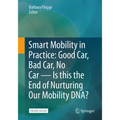 Smart Mobility in Practice: Good Car, Bad Car, No Car - Is This the End of Nurturing Our Mobility Dna? - Paperback