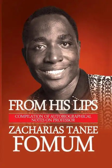 From His Lips: Compilation of Autobiographical Notes on Professor Zacharias Tanee Fomum - Paperback