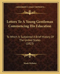 Letters to a Young Gentleman Commencing His Education: To Which Is Subjoined a Brief History of the United States (1823) - Paperback