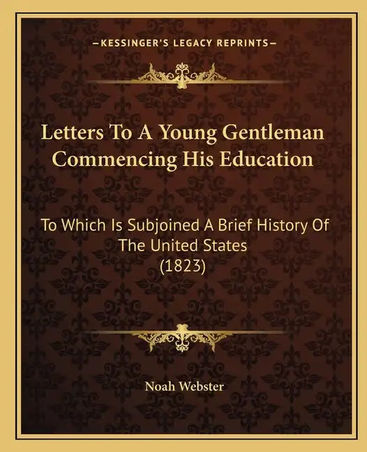 Letters to a Young Gentleman Commencing His Education: To Which Is Subjoined a Brief History of the United States (1823) - Paperback