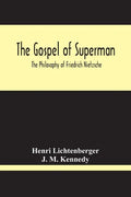 The Gospel Of Superman: The Philosophy Of Friedrich Nietzsche - Paperback