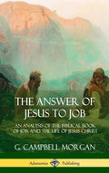 The Answer of Jesus to Job: An Analysis of the Biblical Book of Job, and the Life of Jesus Christ (Hardcover) - Hardcover