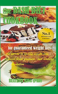 The Dash Diet Cook Book: The Secrets To Speedy Weight Loss, Lower Blood Pressure and Diabetes Prevention - Paperback