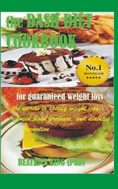 The Dash Diet Cook Book: The Secrets To Speedy Weight Loss, Lower Blood Pressure and Diabetes Prevention - Paperback