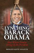 Lynching Barack Obama: How Whites Tried to String Up the President - Paperback