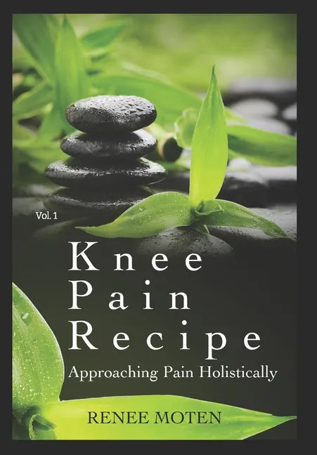 Knee Pain Recipe: Approaching Pain Holistically - Paperback