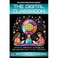The Digital Classroom: Inspiring Creativity and Problem-Solving Skills in Young Learners - Paperback