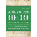 American Political Rhetoric: Essential Speeches and Writings on Founding Principles and Contemporary Controversies - Paperback