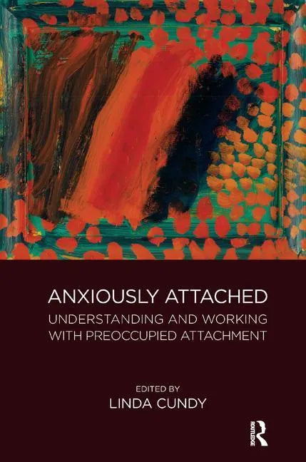 Anxiously Attached: Understanding and Working with Preoccupied Attachment - Paperback