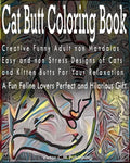 Cat Butt Coloring Book: Creative Funny Adult non Mandalas Easy and non Stress Designs of Cats and Kitten Butts For Your Relaxation. A Fun Feli - Paperback