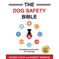 The Dog Safety Bible: Dog Safety and First Aid For Your Dog - Paperback