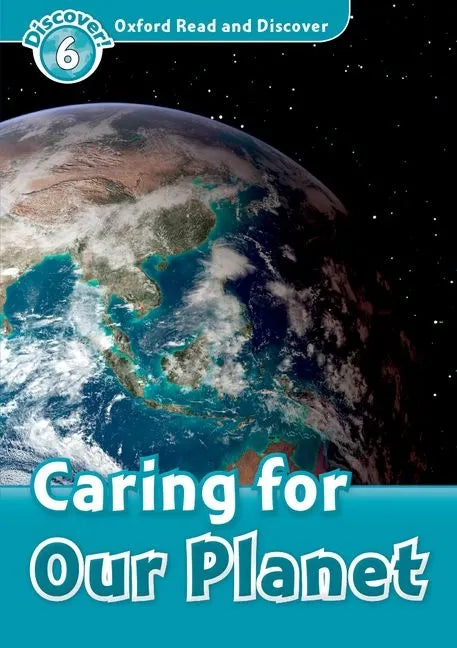 Oxford Read and Discover: Level 6: 1,050-Word Vocabularycaring for Our Planet - Paperback