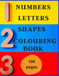 Numbers, Letters, Shapes Colouring Book.: Easy English Words To Colour And Copy, Pre-school Activity Book, Early Years, Fun With Crayons Or Pencils, F - Paperback