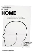 Your Mind Is Your Home: How to end anxiety, stop overthinking and have more control over your thoughts. - Paperback