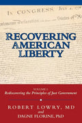 Recovering American Liberty: Volume 1: Rediscovering the Principles of Just Government - Paperback