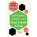 Authenticity, Identity, and Being Yourself at Work (HBR Work Smart Series) - Hardcover