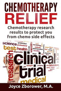 Chemotherapy Relief: Chemotherapy Research Results to Protect You From Chemo Side Effects - Paperback
