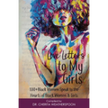 Love Letters to My Girls: 100+ Black Women Speak to the Hearts of Black Women & Girls - Paperback