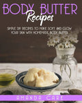 Body Butter Recipes: Simple DIY Recipes To Make Soft And Glow Your Skin With Homemade Body Butter - Paperback