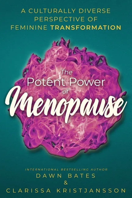The Potent Power of Menopause: A Culturally Diverse Perspective of Feminine Transformation - Paperback