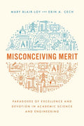 Misconceiving Merit: Paradoxes of Excellence and Devotion in Academic Science and Engineering - Hardcover