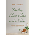 Finding Home, Hope, and a Future: Achieving Integrated Social Services at Harbor Care - Paperback