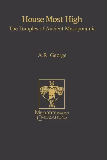 House Most High: The Temples of Ancient Mesopotamia - Hardcover