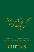 The Key of Destiny: A Spiritual Interpretation of Numbers, Symbols and the Tarot - Paperback
