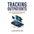 Tracking Outpatients: Using The E-Health System To Ensure Positive Treatment Progress For Hospital Services' Effectiveness For Clients Track - Paperback