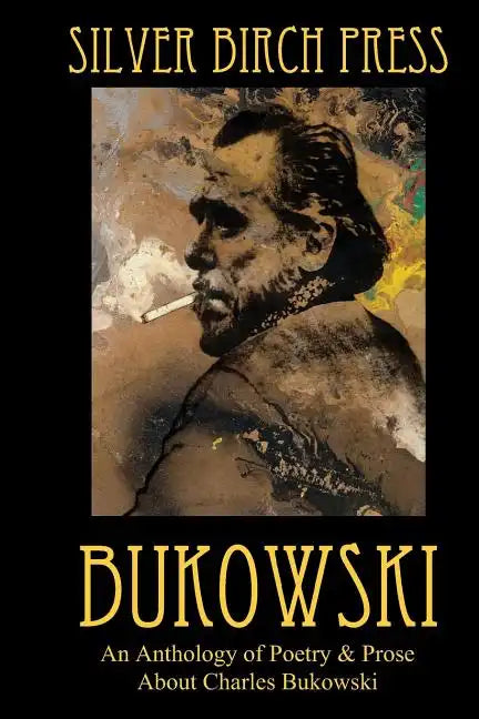 Bukowski: An Anthology of Poetry & Prose About Charles Bukowski - Paperback