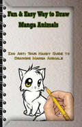 Fun & Easy Way to Draw Manga Animals: Zoo Art: Your Handy Guide to Drawing Manga Animals - Paperback