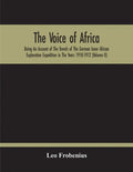 The Voice Of Africa: Being An Account Of The Travels Of The German Inner African Exploration Expedition In The Years 1910-1912 (Volume Ii) - Paperback