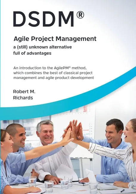 DSDM(R) - Agile Project Management - a (still) unknown alternative full of advantages: An introduction to the AgilePM(R) method, which combines the be - Paperback