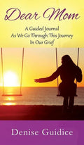 Dear Mom: A Guided Journal As We Go Through This Journey In Our Grief - Hardcover