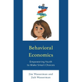 Behavioral Economics: Empowering Youth to Make Smart Choices - Paperback