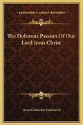 The Dolorous Passion of Our Lord Jesus Christ - Hardcover