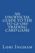 An Unofficial Guide to the Yu-Gi-Oh! Trading Card Game: First Edition - Paperback