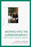 Moving into the Superintendency: How to Succeed in Making the Transition - Paperback