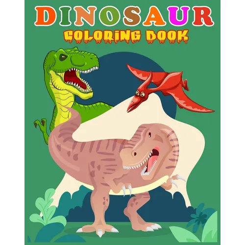 Dinosaur Coloring Book: Fantastic Dinosaur Coloring Book for Boys, Girls, Toddlers, Preschoolers, Kids 3-8, 6-8 Kids & Toddlers, Children's Ac - Paperback