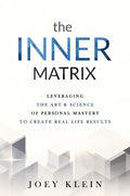 The Inner Matrix: Leveraging the Art & Science of Personal Mastery to Create Real Life Results - Paperback