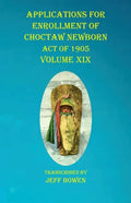 Applications For Enrollment of Choctaw Newborn Act of 1905 Volume XIX - Paperback