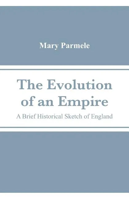 The Evolution of an Empire: A Brief Historical Sketch of England - Paperback