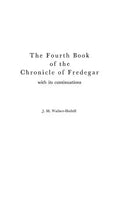 The Fourth Book of the Chronicle of Fredegar: With its Continuations. - Hardcover