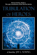 Tribulation of Heroes: Heroes Series - Book 4 - Paperback