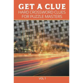 Get A Clue: Hard Crossword Clues For Puzzle Masters Vol 1 - Paperback