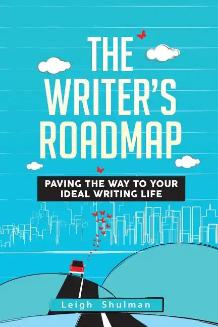 The Writer's Roadmap: Paving the Way to Your Ideal Writing Life - Paperback