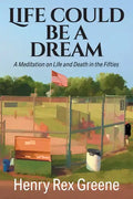 Life Could be a Dream: A Meditation on Life and Death in the Fifties - Paperback