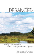 Deranged: Finding a Sense of Place in the Landscape and in the Lifespan - Paperback